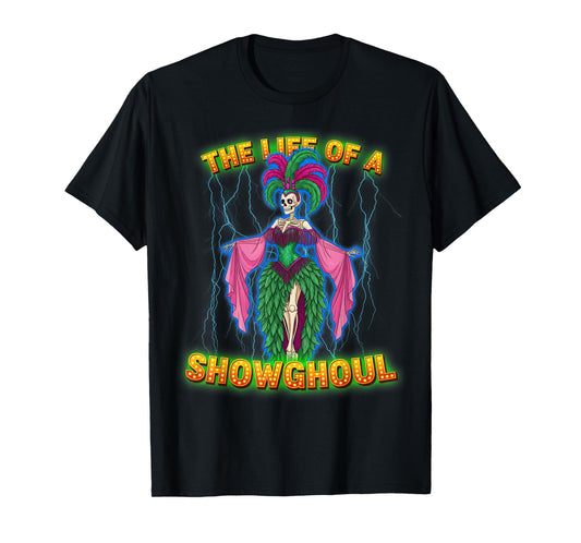 Life of a Showghoul Skeleton Performer Halloween Showgirl T-Shirt