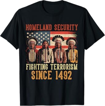 Homeland Security Fighting Terrorism Since 1492 Native T-Shirt
