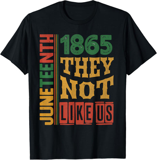 They Don't Like Us Shirt Juneteenth 1865 Pride Black History T-Shirt