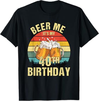 Funny Vintage Beer Me It's My 40th Birthday Womens Mens T-Shirt