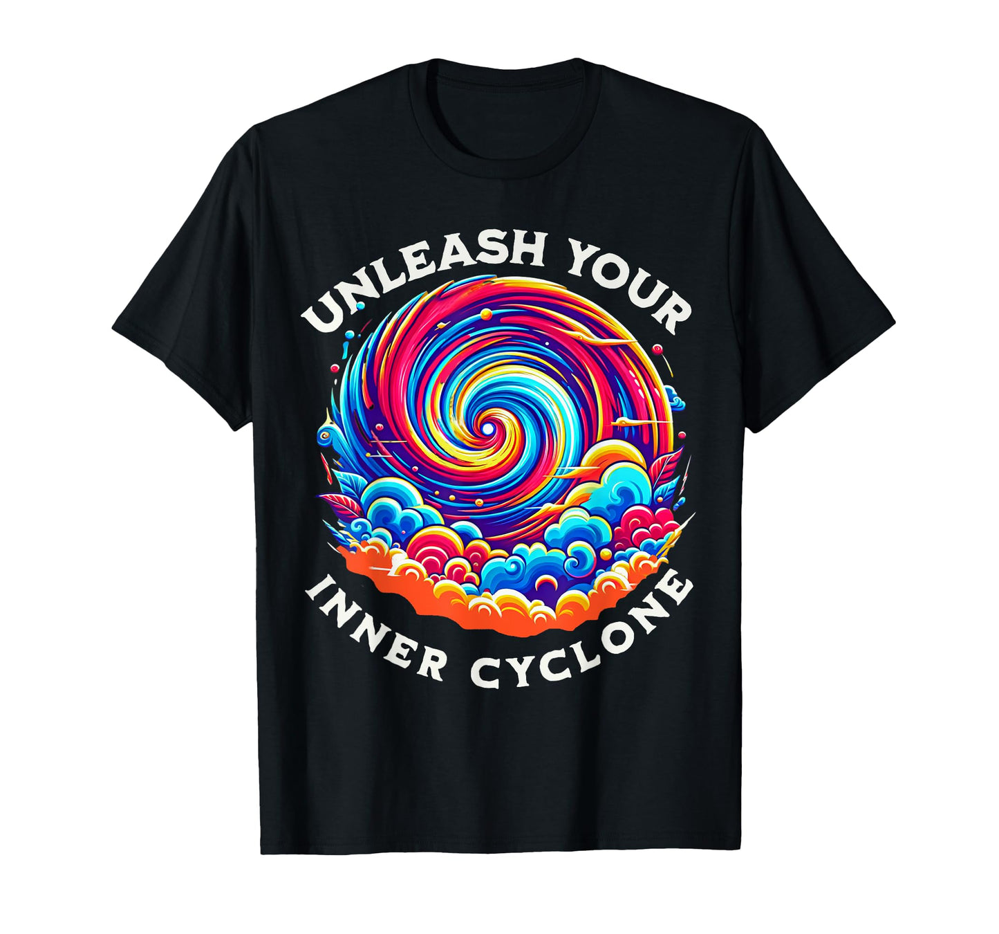 Unleash Your Inner Cyclone Colorful Apparel for Men & Women T-Shirt