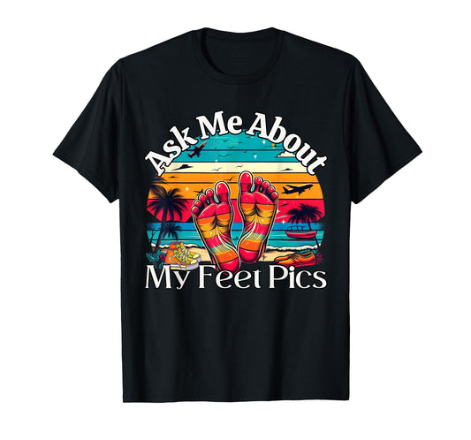 Ask Me About My Feet Pics Conversation Starter Sarcasm T-Shirt
