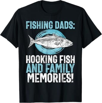 Fishing Dads Hooking Fish and Family Memories! Fishing Dad T-Shirt