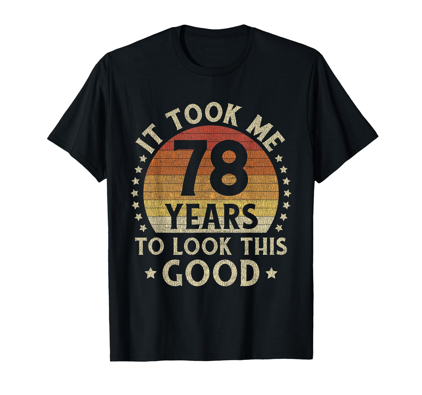 It Took Me 78 Years To Look This Good 78th Birthday Gift T-Shirt