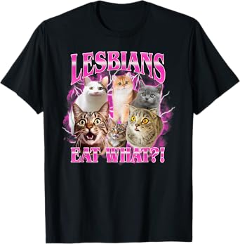 Lesbians Eat What Funny Cat Meme Gay Pride LGBTQ Men Women T-Shirt