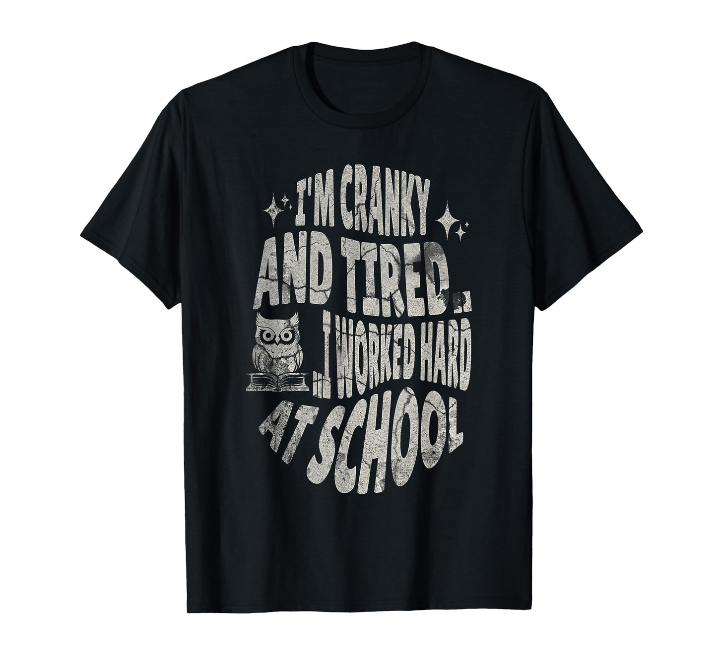 I'm Cranky and Tired.. I Worked Hard At School !Funny T-Shirt