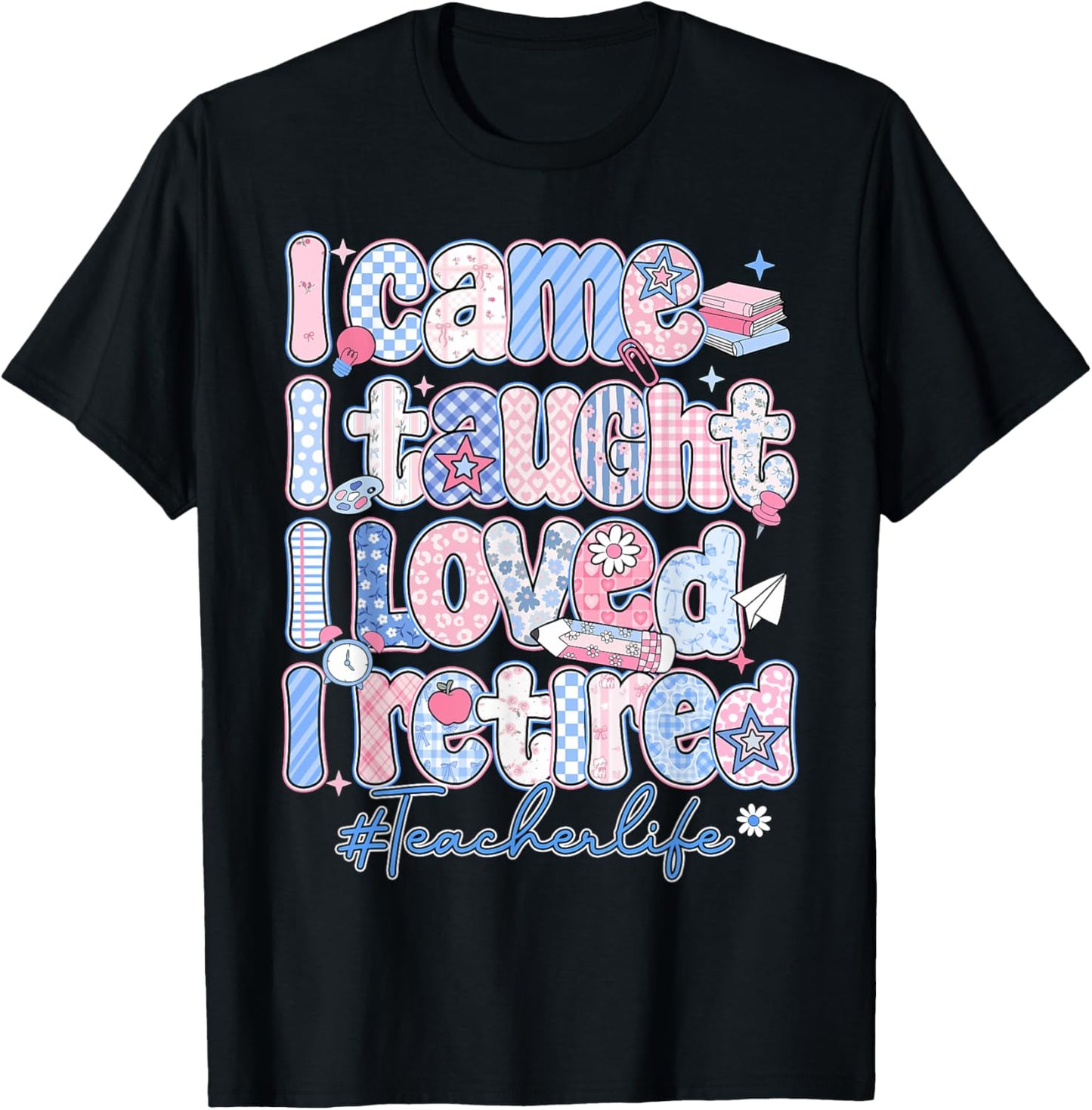 I Came I Taught I Loved I Retired Teacher Retirement Tee by TeeBrew
