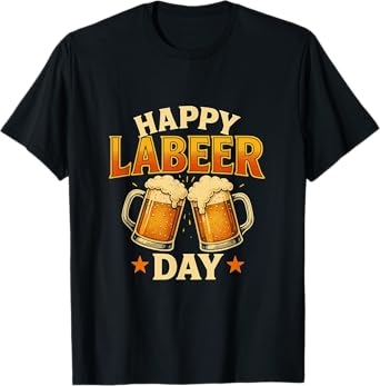 Happy Labeer Day Funny Labor Day T-Shirt