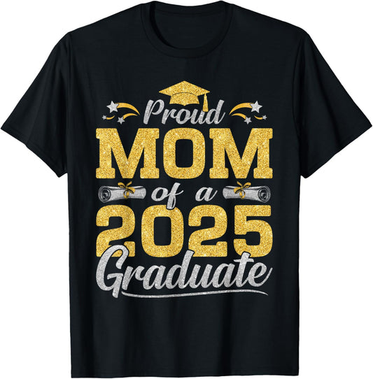 Proud Mom Of A 2025 Graduate Graduation 2025 Apparel T-Shirt