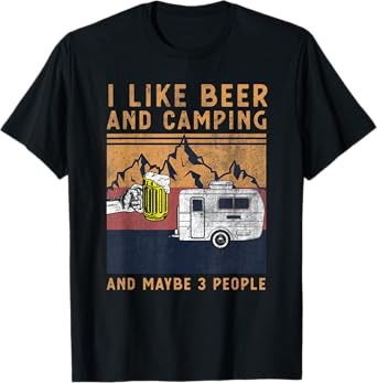 I Like Beer Camping And Maybe 3 People - Funny Camper Design T-Shirt