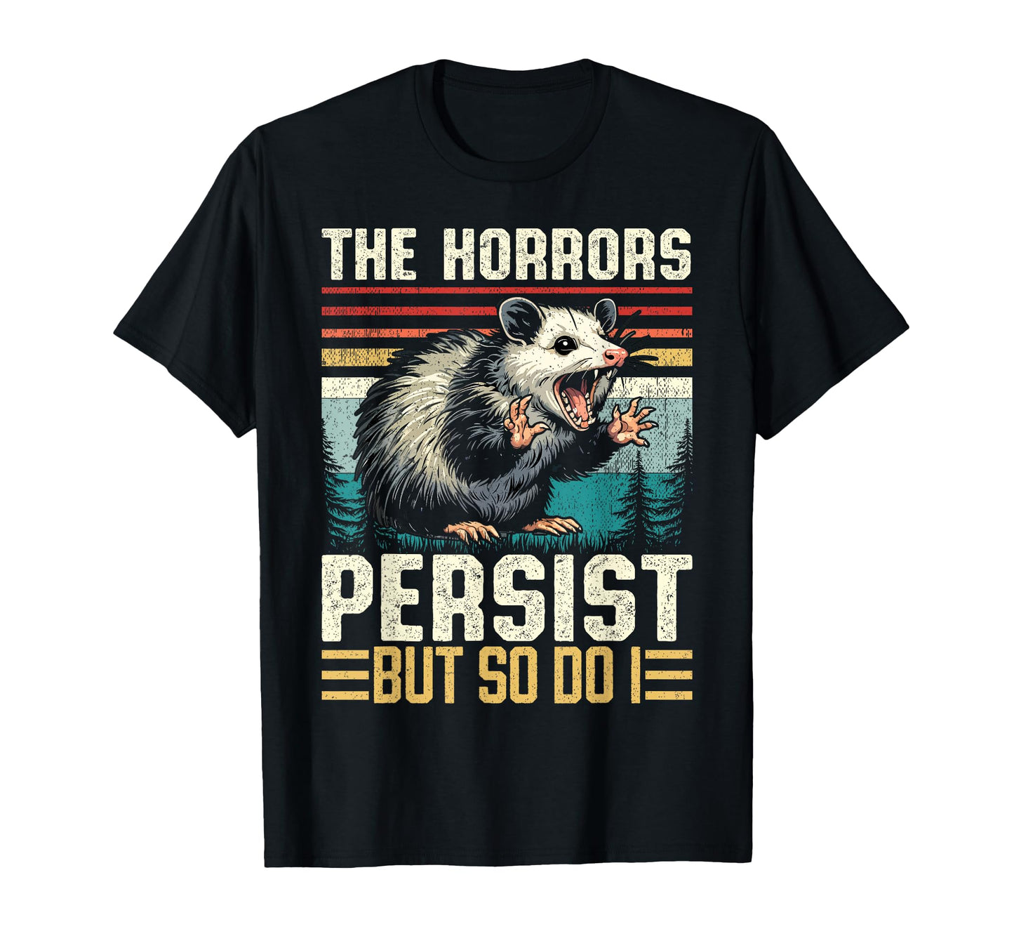 The Horrors Persist but So Do I Possum Nocturnal Opossum T-Shirt