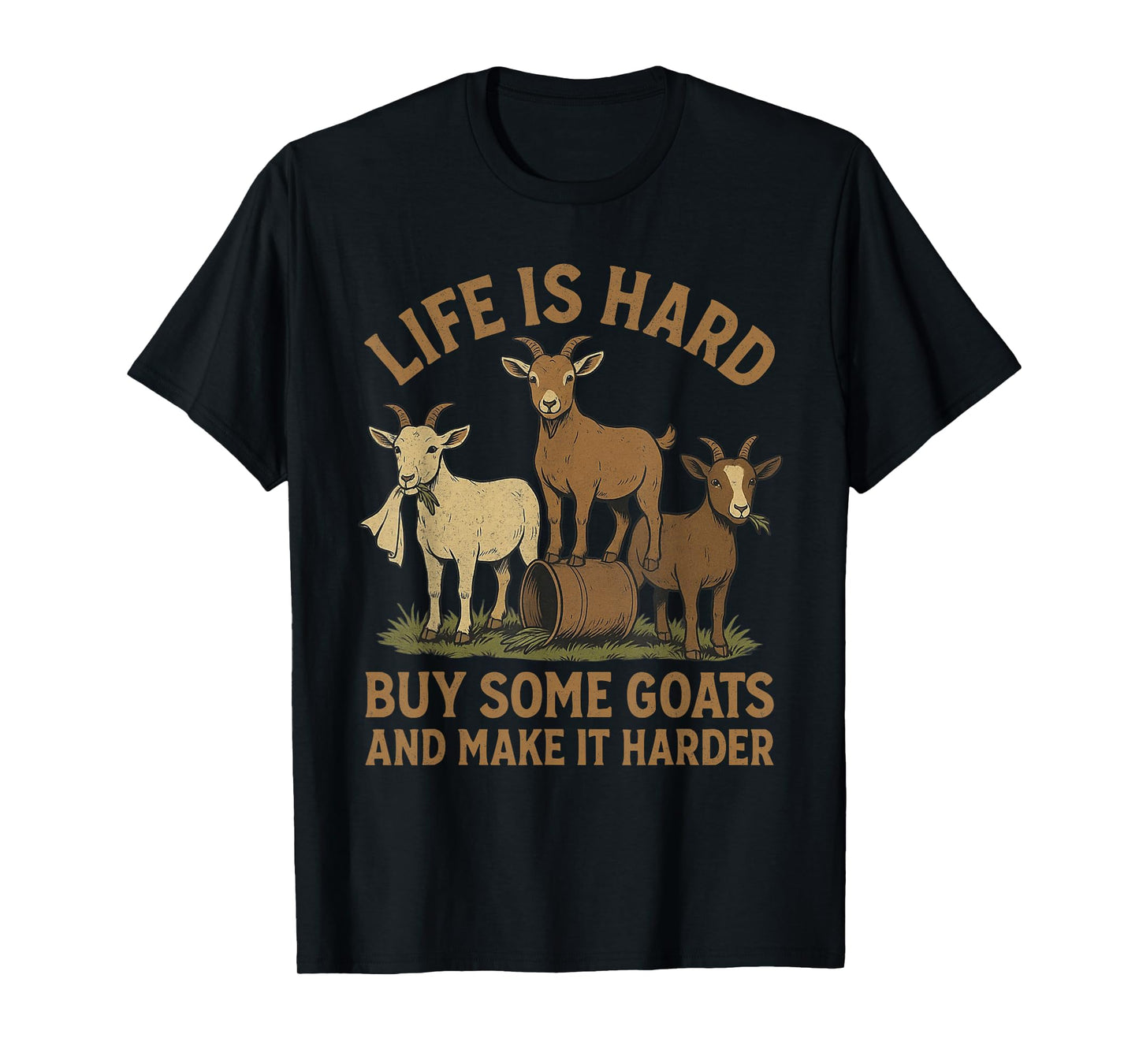 Life is Hard Buy Some Goats and Make it Harder Goat Mom T-Shirt