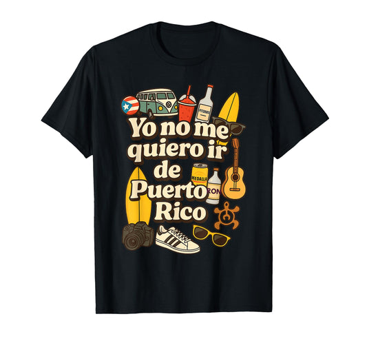 Yo no me Quiero ir de Puerto Rico Island Pride Vibes T-Shirt
