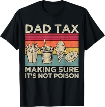 Dad Tax Making Sure It's Not Poison Funny Men Father’s Day T-Shirt