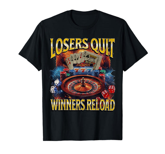 Losers Quit Winners Reload Funny Gambling Meme Bootleg T-Shirt