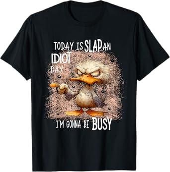 Today Is Slap An Idiot Day, Funny Angry Duck, Funny Meme T-Shirt