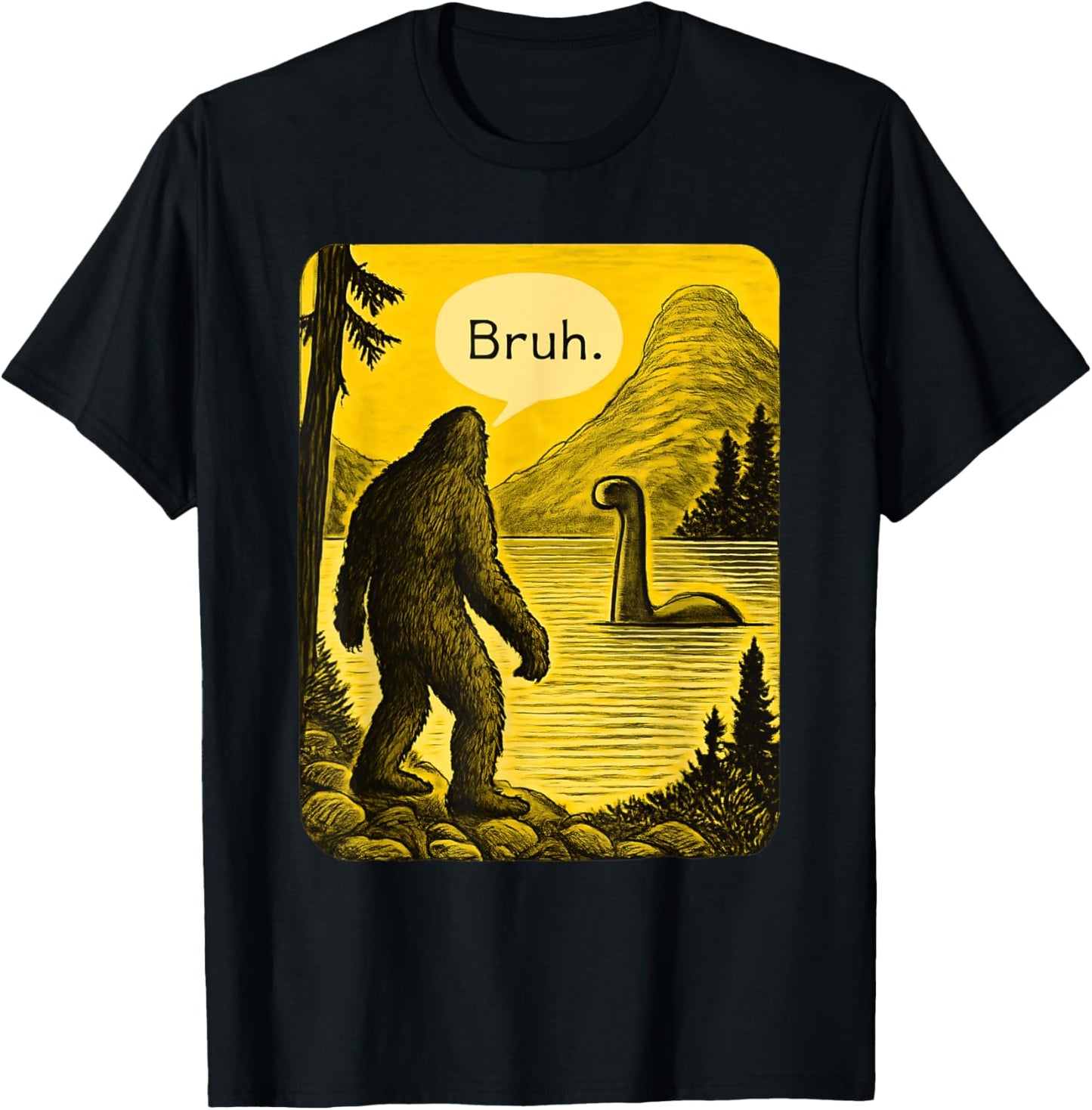 Bigfoot Loch Ness Bruh Funny Saying Sasquatch Men Women Kids T-Shirt