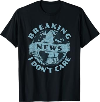 Funny Graphic Print Vintage | Breaking News I Don't Care T-Shirt