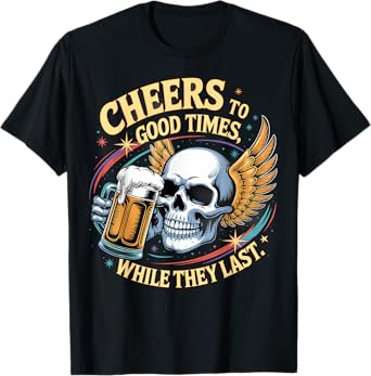 Cheers to Good Times While They Last Skull Beer T-Shirt