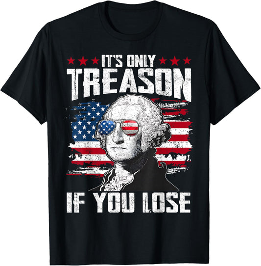 It's Only Treason If You Lose George Washington 4th Of July T-shirt
