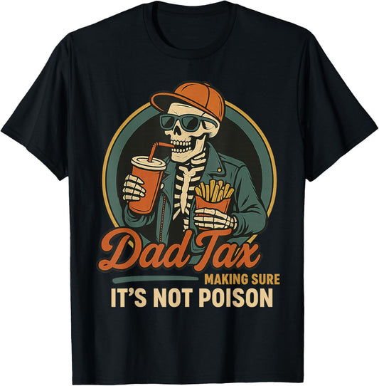 Dad Tax Making Sure It's Not Poison Funny Fathers Day Mens T-Shirt
