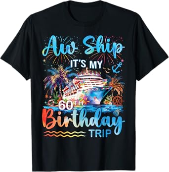 Aw Ship It's My 60th Birthday Cruise Trip Vacation Party T-Shirt