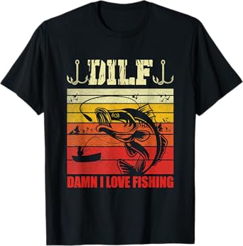 DILF Damn I Love Fishing Funny Fishermen Saying Men Women T-Shirt