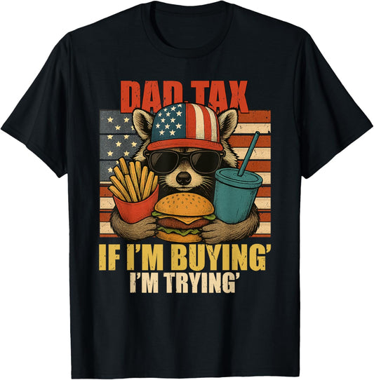 Dad Tax 4th Of July If I'm Buying I'm Trying Patriotic Men T-shirt