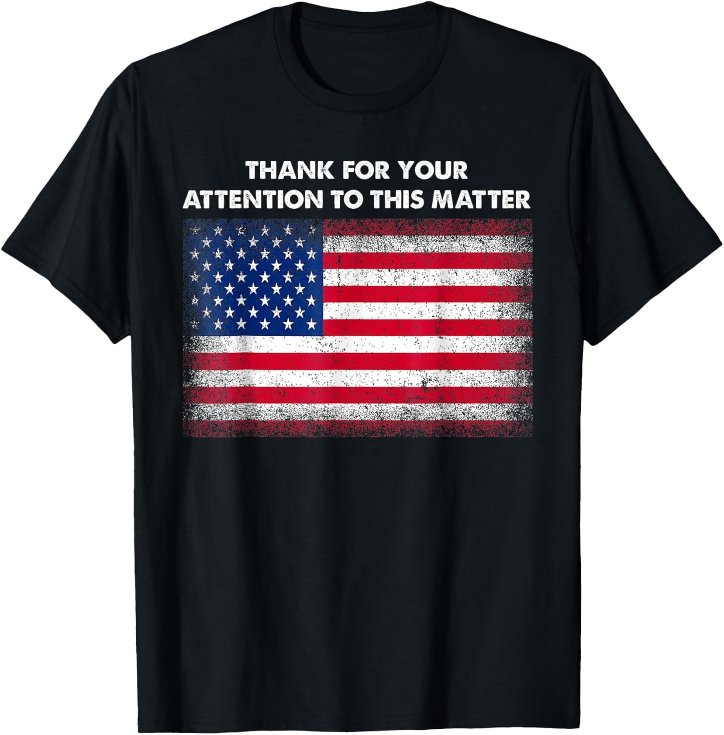 Thank You For Your Attention To This Matter American Flag T-Shirt