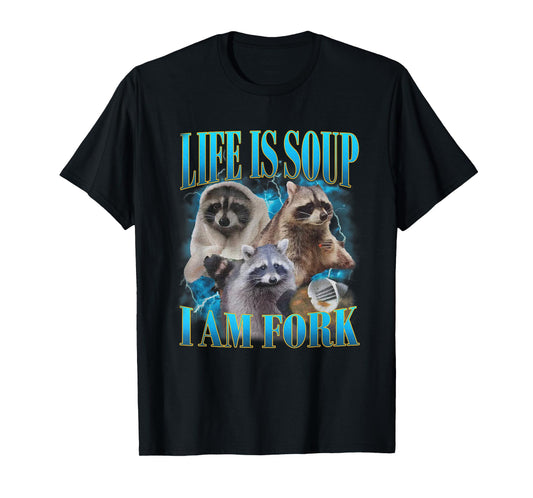 Funny Raccoon Life Is Soup I Am Fork Absurd Racoon Meme T-Shirt