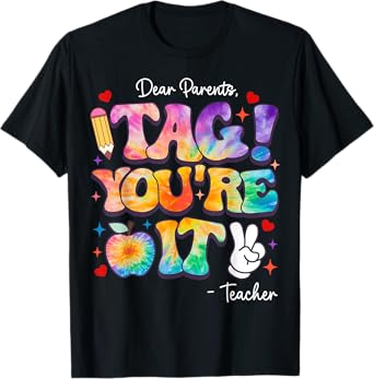 Dear Parents Tag You're It From Teacher Last Day Of School T-Shirt