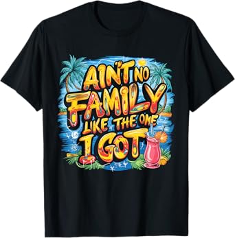 Ain't No Family Like The One I Got T-Shirt