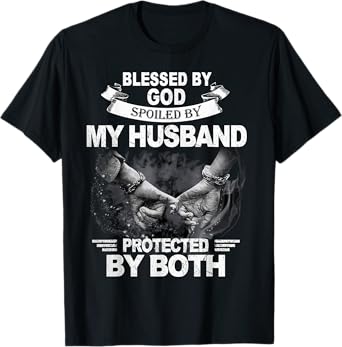 Blessed By God Spoiled By My Husband Protected By Both T-Shirt