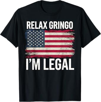 Relax Gringo Legal Funny American Flag Gift T-Shirt