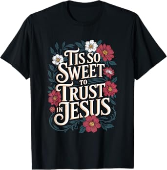 Tis So Sweet To Trust In Jesus Christian T-Shirt