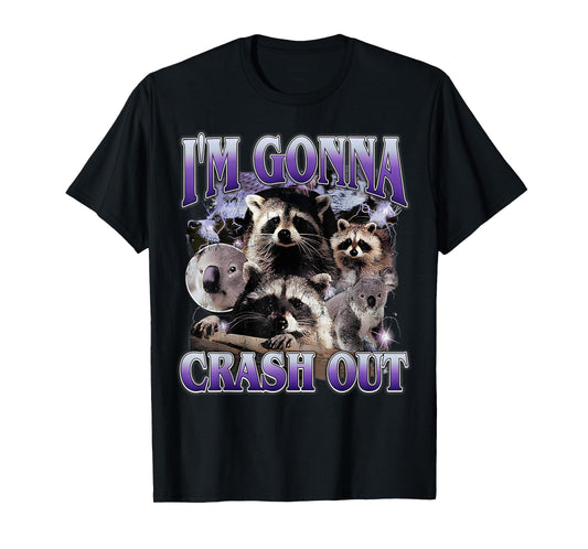 I'm Gonna Crash Out Funny Meme Racoon Humorous Sarcastic T-Shirt