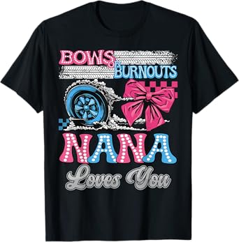 Burnouts or Bows Nana Loves You Gender Reveal Party T-Shirt