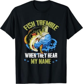 Fish Tremble When They Hear My Name Fishing Fisherman T-Shirt
