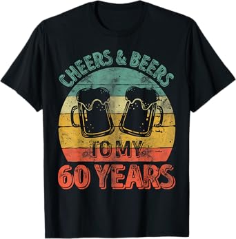 Funny Old Drinker 60th Shirt Cheers And Beers To My 60 Years T-Shirt