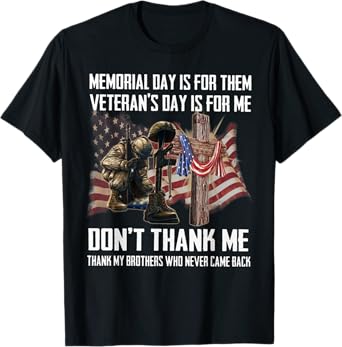Memorial Day Is For Them Veteran's Day Is For Me T-Shirt