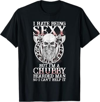 Chubby Bearded Man Funny Sexy Chubby Bearded Quote T-Shirt