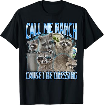 Call Me Ranch Cause I Be Dressing Funny Raccoon Meme T-Shirt