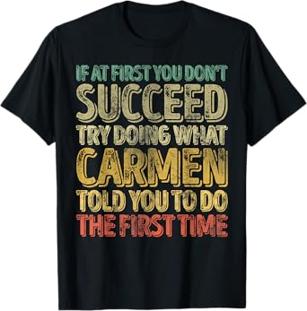 If At First You Don't Succeed Try Doing What Carmen T-Shirt