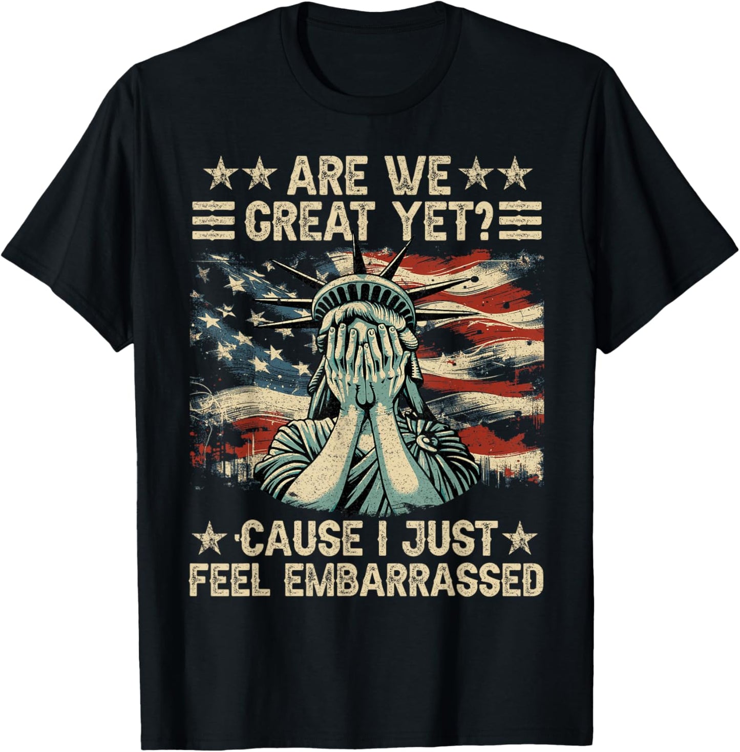 Are We Great Yet Cause I Just Feel Embarrassed Anti Trump T-Shirt