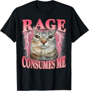 Rage Consumes Me Cat Meme Funny Saying Silly Cats Humor T-Shirt for Men Women Kids