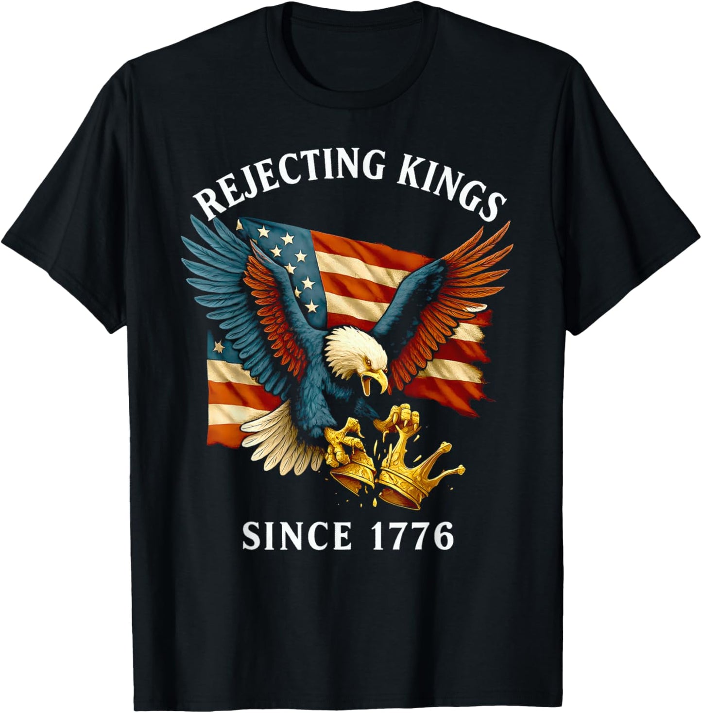 Patriotic Eagle Crown 4th Of July Rejecting Kings Since 1776 T-shirt