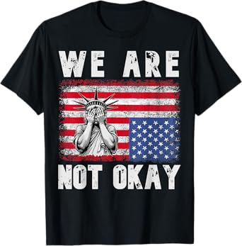 women we Are Not Okay democrat American Flag patriotic USA T-Shirt