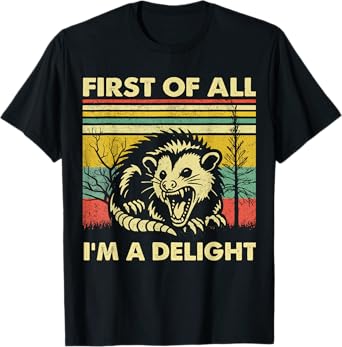 First Of All I'm A Delight Angry Opossum T-Shirt
