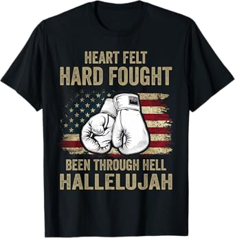 Heartfelt Hard Fought Been Through Hell Hallelujah T-Shirt