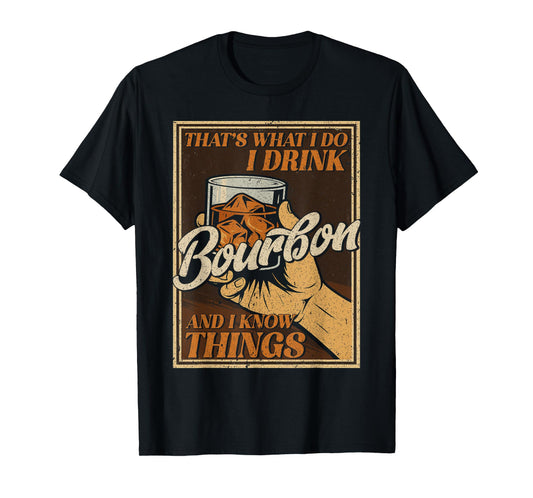 That's What I Do I Drink Bourbon And I Know Things Whiskey T-Shirt